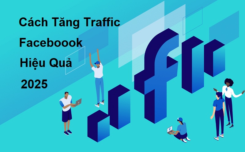 Cách tăng traffic cho Facebook hiệu quả nhất 2025
