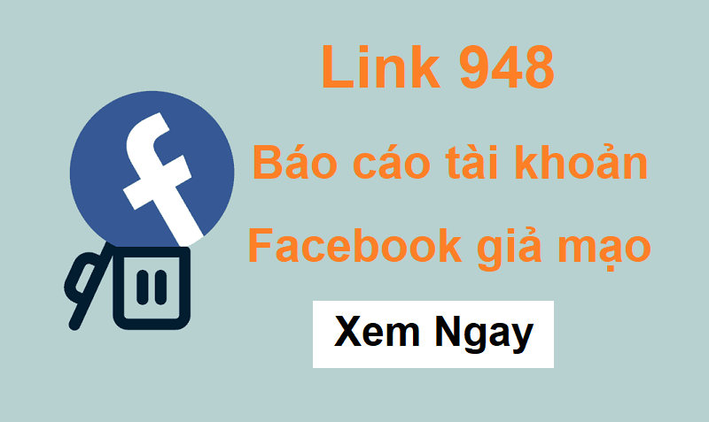Link 948 - Báo Cáo Tài Khoản Giả Mạo Trên Facebook