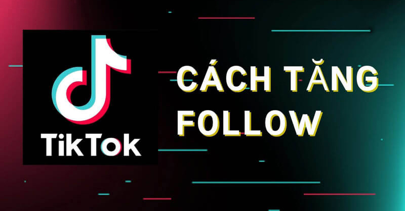 Cách tăng Follow Tiktok 2026 - Tăng Nhanh & Bền Vững